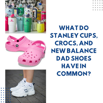 Trending Companies: Stanley Cup, Crocs, and New Balance Dad Shoes