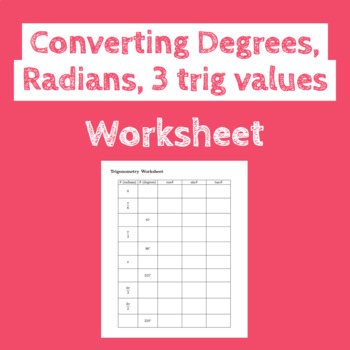 Preview of Trig Worksheet : Converting Between Degrees, Radians + Their Sin Cos Tan Values