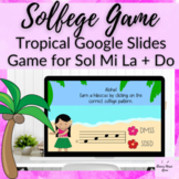 Tropical Google Slides Solfege Game for Sol Mi La + Do