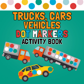Preview of Trucks, Cars and Vehicles Dot Markers Activity pages