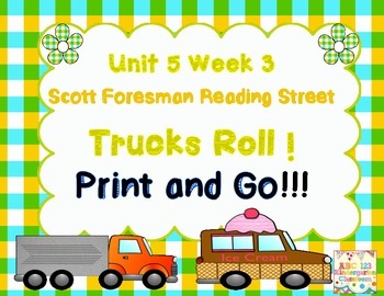 Preview of Trucks Roll!  Scott Foresman   Reading Street Unit 5 Week 3 - Print and Go