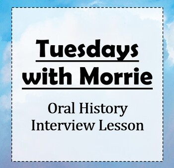 Preview of Tuesdays with Morrie: Oral History Assignment