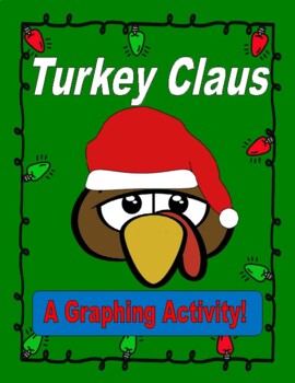 Preview of Turkey Claus  --  A Graphing Activity!