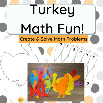 Preview of Turkey Math Fun! ~ Create & Solve Math Problems the Fun Way!