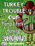 Turkey Trouble and A Plump and Perky Turkey