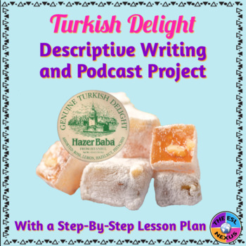 Turkish Delight Descriptive Writing and Podcast Project