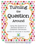 Turning the Question Around to Answer in Complete Sentences (Test Prep & More!)