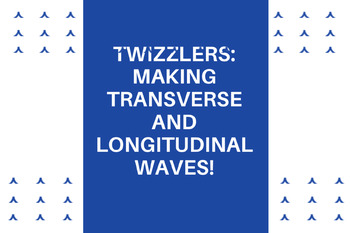 Preview of Twizzlers: Making Transverse and Longitudinal Waves!!