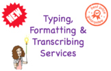 Typing, Formatting & Transcribing Services!