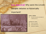 U.S. Aim # 57 Why were the Lincoln-Douglas debates so hist