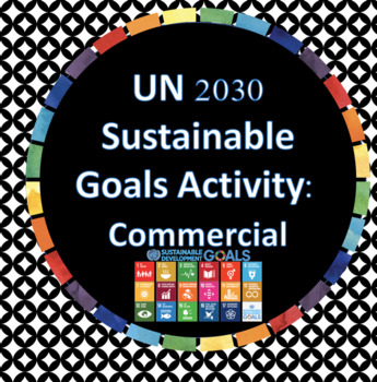 Preview of UN 2030 Sustainable Goals Activity: Create your own commercial!