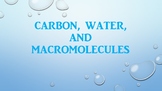 UNIT: Water, Carbon, and Macromolecules