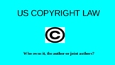 US Copyright Law - Who Owns It, the Author or Joint Authors?