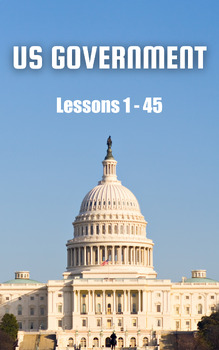 Preview of US Government, Lessons 1 - 45