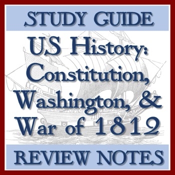 Preview of US HISTORY REVIEW NOTES: CONSTITUTION, GEORGE WASHINGTON, WAR OF 1812