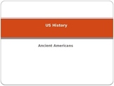 US History (Early Americans/Ancient Americans) Power Point