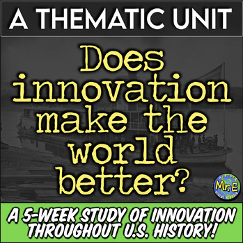 Preview of US American History Thematic Unit | Does Innovation Make the World Better?