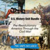 US History Unit Bundle: Pre-Revolutionary America Through 