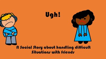 Preview of Ugh! A social story about handling difficult situations with friends