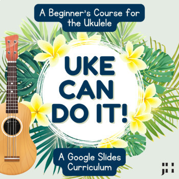 Preview of Uke Can Do It! A Beginner’s Course for the Ukulele (Google Slides Curriculum)