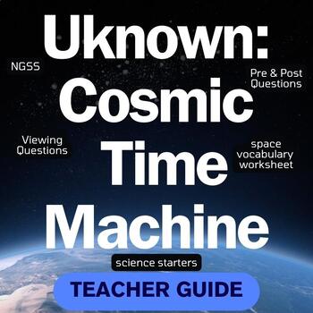 Preview of Uknown:CosmicTimeMachine Teacher Guide/NGSS/CC/pre/post viewing questions & more