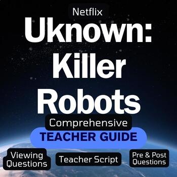 Preview of Uknown:Killer Robots Netflix Teacher Guide/quality questions/Documentary