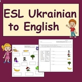 Ukrainian to English ESL Newcomer Activities: ESL Vocabula