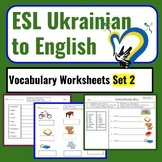Ukrainian to English ESL Newcomer Activities: ESL Vocabula