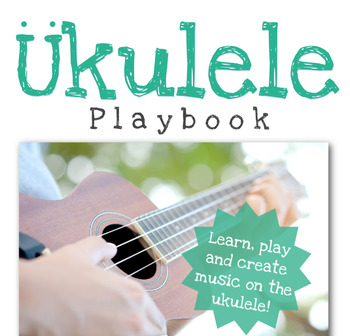 Preview of Ukulele Playbook - Learn, Play & Compose in Music Class