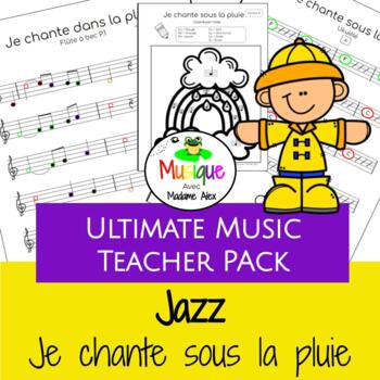 Preview of Ultimate Music Teacher Pack | JAZZ Chante sous la pluie FRANÇAIS