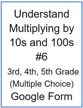 Preview of Understand Multiplying by 10s and 100s #6 (Multiple Choice)