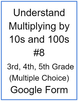 Preview of Understand Multiplying by 10s and 100s #8 (Multiple Choice)