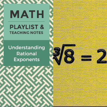 Preview of Understanding Rational Exponents – Playlist and Teaching Notes