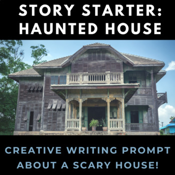Preview of Story Starter Creative Writing Prompt: Scary House