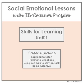 Preview of Unit 1- Skills for Learning: Social Emotional Lessons with IB Learner Profiles
