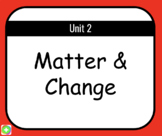 Unit 2 Matter & Change