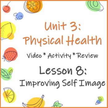 Preview of Unit 3 Lesson 8: Improving Self Image Video/Activity/Review