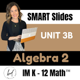 Unit 3B SMART Slides (Lessons 10 - 19) | Algebra 2 | IM K-