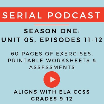 Preview of Unit 5: Serial Podcast Lesson Plans & Printable Worksheets, S.1, Episodes 11-12