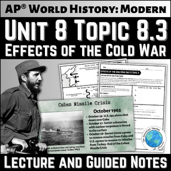 Preview of Unit 8 Topic 8.3 Effects of the Cold War Lecture and Guided Notes AP ® World