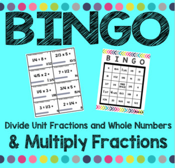 Unit Fraction Division and Fraction Multiplication BINGO- Print and Go!