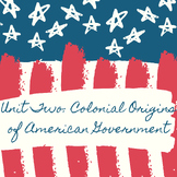 Unit Two: Colonial Origins of American Government - Unit Plan