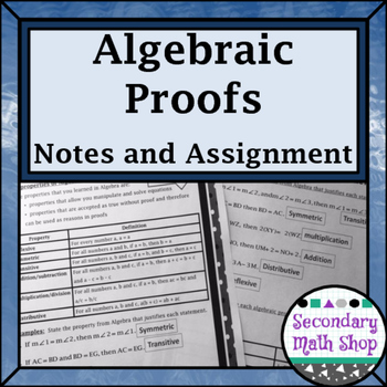 Preview of Proof - Logic - Unit 2: Proof & Logic #4: Algebraic Proofs Notes & Assignment