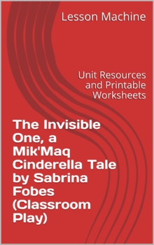 Preview of Unit for The Invisible One, A Mik’maq Cinderella Tale Adapted by Sabrina Fobes