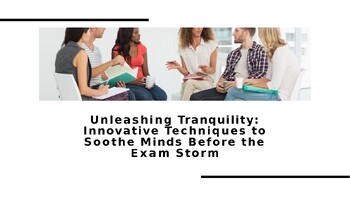 Preview of Unleashing Tranquility: Innovative Techniques to Soothe Minds Before the Exam