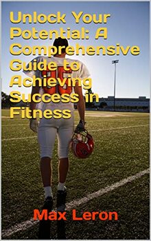 Preview of Unlock Your Potential: A Comprehensive Guide to Achieving Success in Fitness