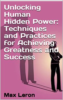 Preview of Unlocking Human Hidden Power: Techniques and Practices for Achieving Greatness