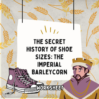 Preview of Unusual Topics - Secret History of Shoe Sizes: Imperial Barleycorn (Worksheet)