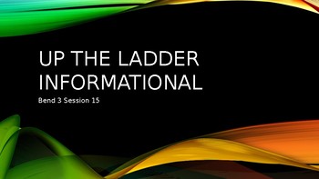 Preview of Up the ladder informational power point slides bend 3 sessions 15-20