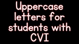 Uppercase letters for CVI